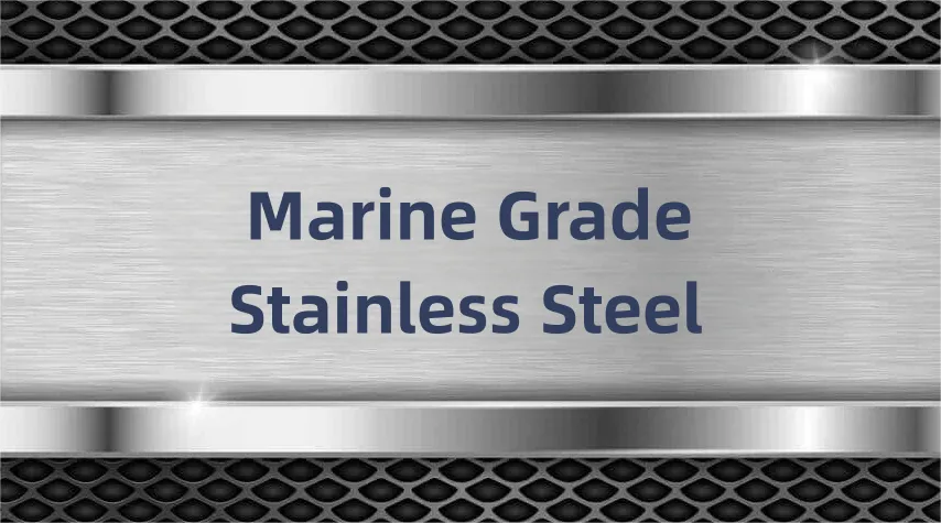 Marine Grade Stainless Steel